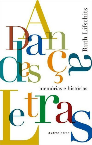A Dança Das Letras: Historias E Memorias - 1ªed.(2017), De Ruth Lifschits. Editora Outras Letras, Capa Mole, Edição 1 Em Português, 2017