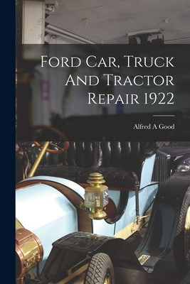 Libro Ford Car, Truck And Tractor Repair 1922 - Good, Alf...