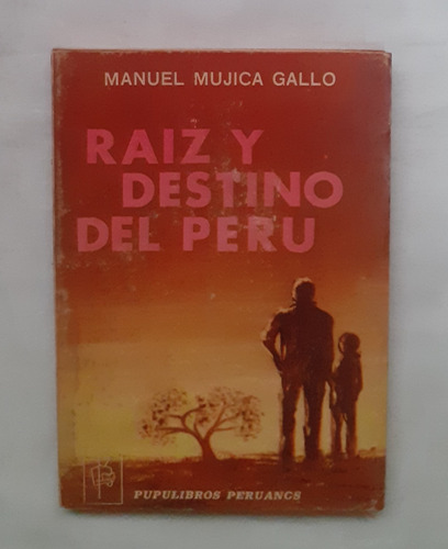 Raiz Y Destino Del Peru Manuel Mujica Gallo Libro Original 