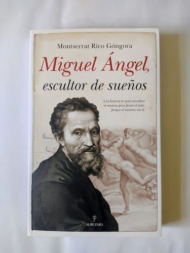 Miguel Angel Escultor de Sueños, De Rico Gongora Montserrat. Editorial Almuzara Editorial En Español