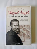 Comprar Miguel Angel Escultor de Sueños, De Rico Gongora Montserrat. Editorial Almuzara Editorial En Español
