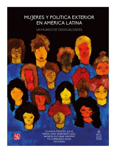 Mujeres Y Politica Exterior En America Latina, De Fuentes, Claudia. Editorial Fondo De Cultura Económica, Tapa Blanda En Español