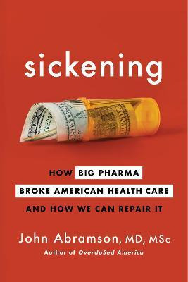 Libro Sickening : How Big Pharma Broke American Health Ca...