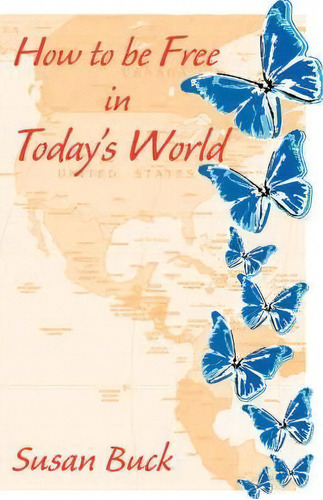 How To Be Free In Today's World, De Susan J. Buck. Editorial Trafford Publishing, Tapa Blanda En Inglés