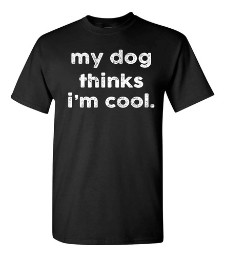  Meu Cachorro Acha Que Sou Legal, Camiseta Engraçada, Humor 