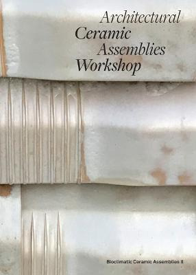 Libro Architectural Ceramic Assemblies Workshop: Bioclima...