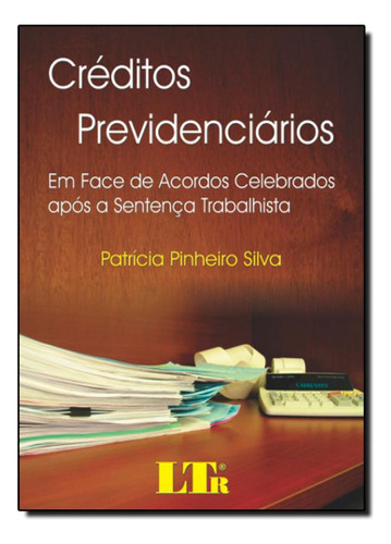 Créditos Previdenciários, de Patricia Pinheiro Silva. Editora LTr, capa mole em português