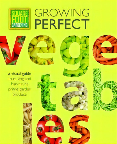 Square Foot Gardening: Growing Perfect Vegetables : A Visual Guide To Raising And Harvesting Prim..., De Mel Bartholomew Foundation. Editorial Cool Springs Press, Tapa Blanda En Inglés