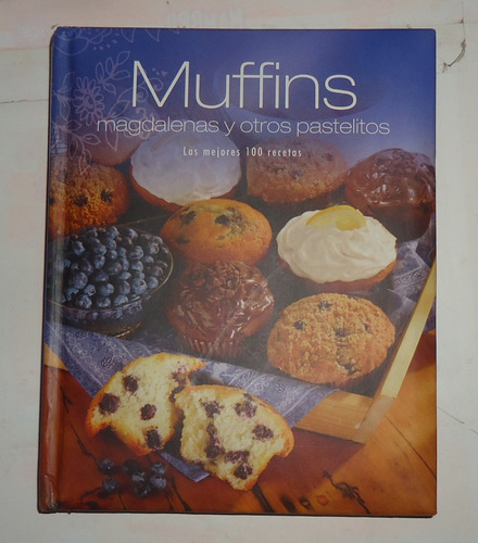 Muffins, Magdalenas Y Otros Pastelitos 100 Recetas Tapa Dura