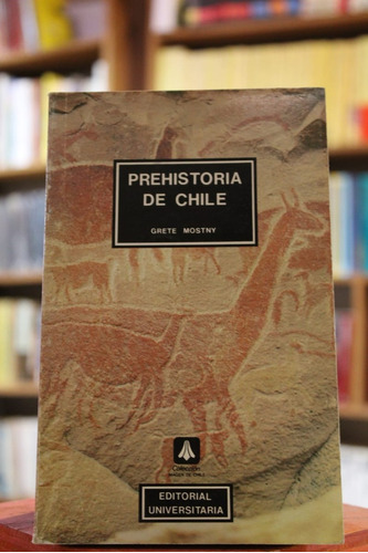 Prehistoria De Chile - Grette Mostny