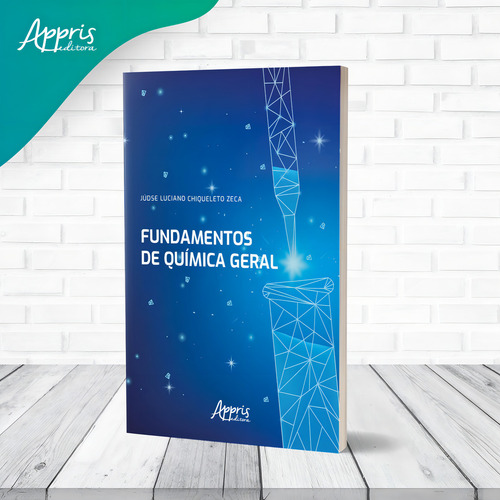 Fundamentos de química geral, de Zeca, Júdse Luciano Chiqueleto. Editorial Appris Editora e Livraria Eireli - ME, capa mole em português, 2021
