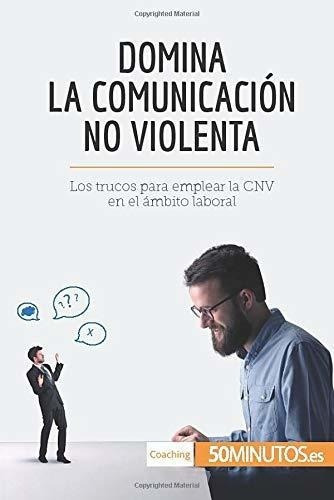 Domina Launicacion No Violenta Los Trucos Para., de 50Minutos. Editorial 50Minutos.es en español