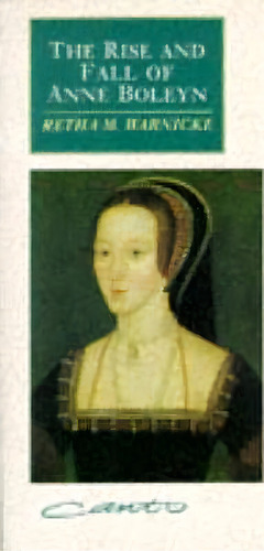 Canto: The Rise And Fall Of Anne Boleyn: Family Politics At The Court Of Henry Viii, De Retha M. Warnicke. Editorial Cambridge University Press, Tapa Blanda En Inglés