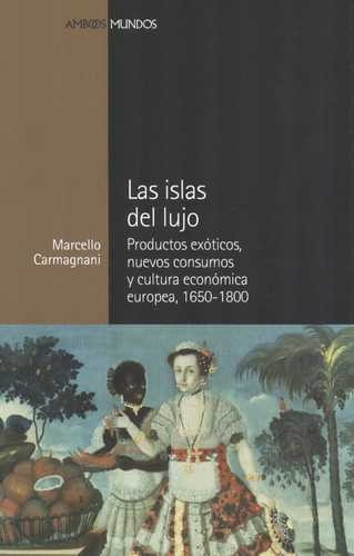 Libro Islas Del Lujo. Productos Exóticos, Nuevos Consumos Y