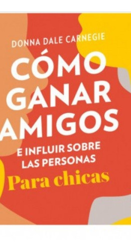 Como Ganar Amigos E Influir Sobre Las Personas (para Chicas)