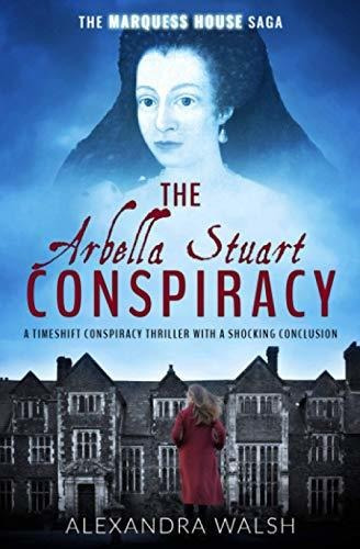 Book : The Arbella Stuart Conspiracy A Timeshift Conspiracy