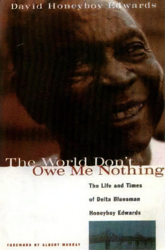 The World Don't Owe Me Nothing, De David Honeyboy Edwards. Editorial Cappella Books, Tapa Blanda En Inglés
