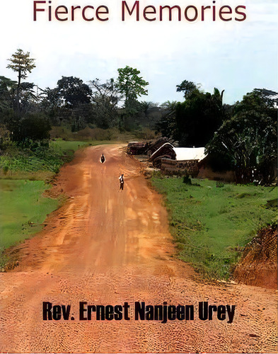 Fierce Memories, De Rev Ernest Nanjeen Urey. Editorial Xlibris Corporation, Tapa Blanda En Inglés