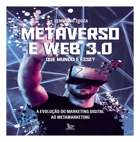 Metaverso e Web 3.0: que mundo e esse? - Matrix Editora