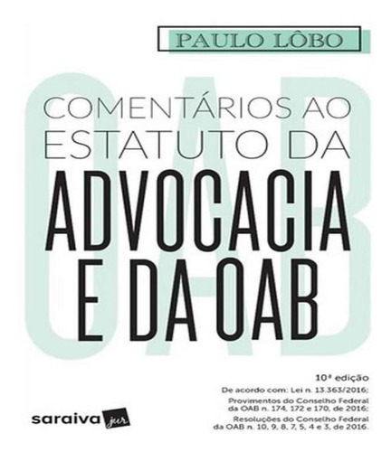 Comentarios Ao Estatuto Da Advocacia E Da Oab - 10 Ed, De Lôbo, Paulo. Editora Saraiva, Capa Mole, Edição 10 Em Português