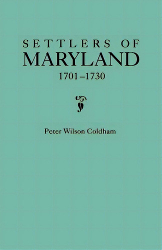 Settlers Of Maryland, 1701-1730, De Coldham, Peter Wilson. Editorial Genealogical Pub Co Inc, Tapa Blanda En Inglés