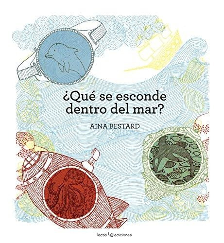 Qué Se Esconde Dentro Del Mar?, De Aina Bestard. Editorial Lectio En Español