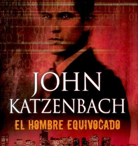 El Hombre Equivocado - John Katzenbach - Ediciones B 