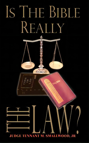 Is The Bible Really The Law?, De Smallwood, Judge Tennant M., Jr.. Editorial Authorhouse, Tapa Dura En Inglés