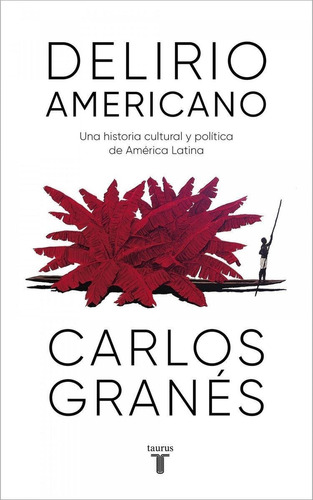 Libro: Delirio Americano. Granes, Carlos. Taurus