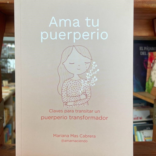 Ama Tu Puerperio: Claves Para Transitar Un Puerperio Transformador, De Mariana Mas Cabrera. Editorial Autoedicion, Tapa Blanda, Edición 1 En Español