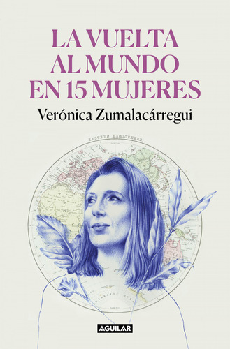 La Vuelta Al Mundo En 15 Mujeres - Zumalacárregui, Verónica