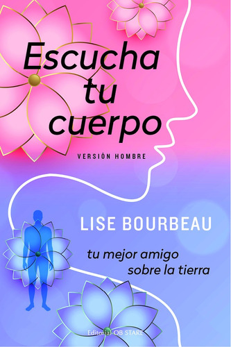 Escucha tu cuerpo: Tu mejor amigo sobre la Tierra, de Bourbeau, Lise. Editorial Ob Stare, tapa blanda en español, 2022