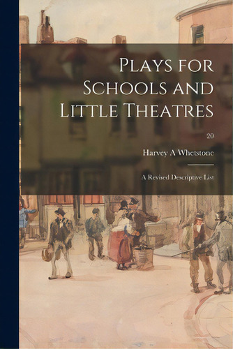 Plays For Schools And Little Theatres: A Revised Descriptive List; 20, De Whetstone, Harvey A.. Editorial Hassell Street Pr, Tapa Blanda En Inglés