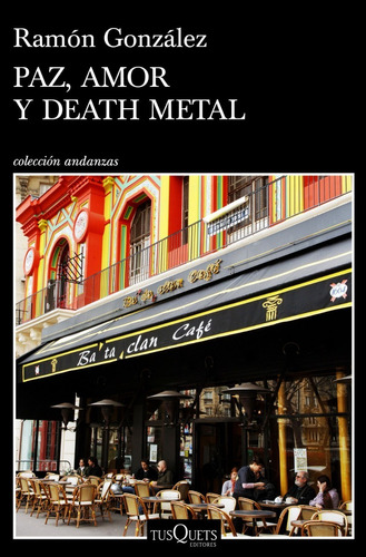 Paz, Amor Y Death Metal Ramón González Tusquets Editores