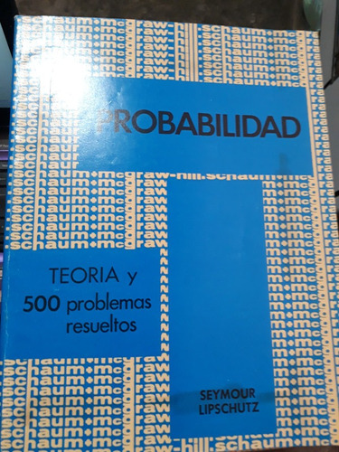 Probabilidad , Teoria Y 500 Problemas Resueltos