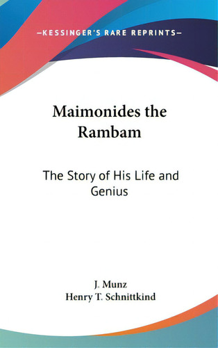 Maimonides The Rambam: The Story Of His Life And Genius, De Munz, J.. Editorial Kessinger Pub Llc, Tapa Dura En Inglés