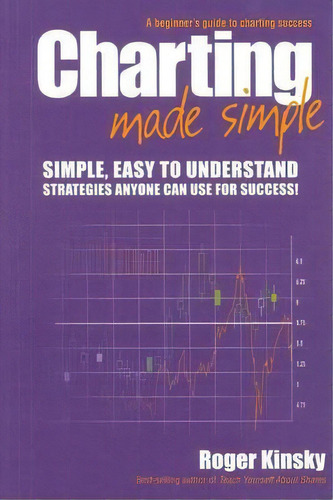 Charting Made Simple : A Beginner's Guide To Technical Analysis, De Roger Kinsky. Editorial John Wiley & Sons Australia Ltd, Tapa Blanda En Inglés
