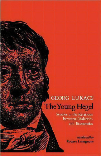 The Young Hegel : Studies In The Relations Between Dialectics And Economics, De Georg Lukacs. Editorial Mit Press Ltd, Tapa Blanda En Inglés