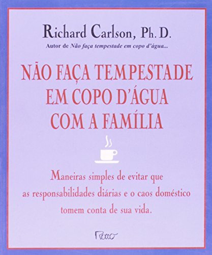 Livro Nao Faca Tempestade Em Copo Dagua Com A Familia - Richard Carlson [2000]