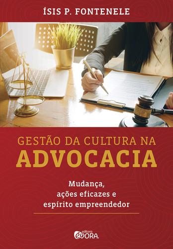 Gestão da cultura na advocacia: Mudança, ações eficazes e espírito empreendedor, de Fontenele, Ísis. Editorial Editora Évora Eireli - EPP, capa mole em português, 2019