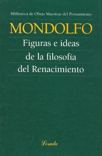 Figuras E Ideas De La Filosofia Del Renacimiento - Mondolfo,