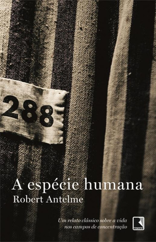 A espécie humana, de Antelme, Robert. Editora Record Ltda., capa mole em português, 2013