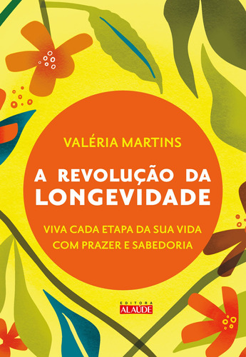 A revolução da longevidade: Prepare-se para a segunda metade da sua vida com prazer e sabedoria, de Martins, Valéria. Starling Alta Editora E Consultoria  Eireli, capa mole em português, 2021