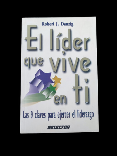 Libro El Lider Que Vive En Ti.robert J . Danzing