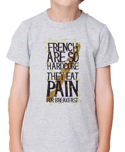 Remera De Niño French Are So Hardcore They Eat Pain