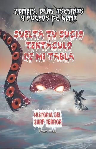 Suelta Tu Sucio Tentaculo De Mi Tabla : Historia Del Surf-terror, De Fran Diez. Editorial Dxt, Tapa Blanda En Español