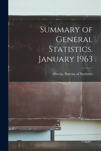 Summary Of General Statistics. January 1963, De Alberta Bureau Of Statistics. Editorial Hassell Street Pr, Tapa Blanda En Inglés