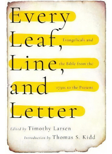Every Leaf, Line, And Letter : Evangelicals And The Bible From The 1730s To The Present, De Timothy Larsen. Editorial Ivp Academic, Tapa Blanda En Inglés