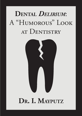 Libro Dental Delirium: A Humorous Look At Dentistry - May...