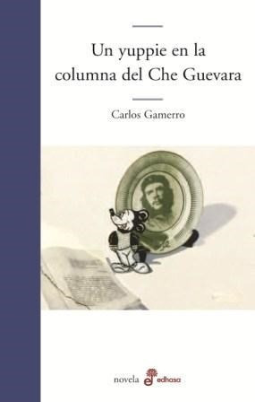 Un Yuppie En La Columna Del Che Guevara (coleccion Novela)